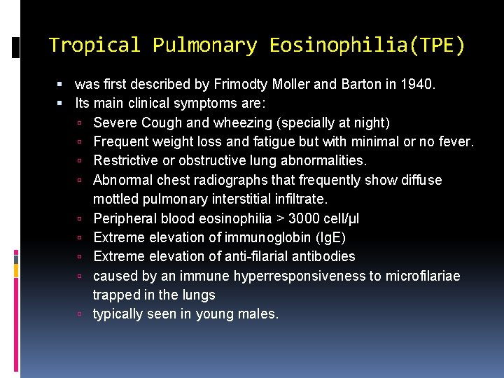 Tropical Pulmonary Eosinophilia(TPE) was first described by Frimodty Moller and Barton in 1940. Its