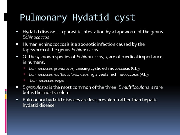 Pulmonary Hydatid cyst Hydatid disease is a parasitic infestation by a tapeworm of the