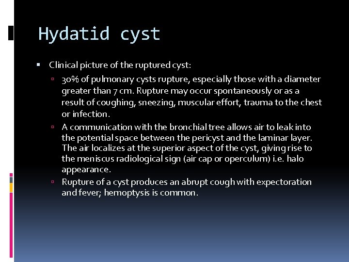 Hydatid cyst Clinical picture of the ruptured cyst: 30% of pulmonary cysts rupture, especially