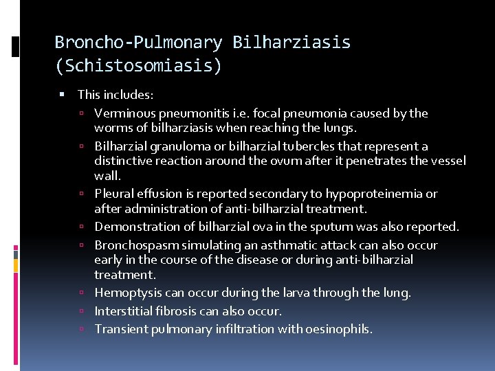Broncho-Pulmonary Bilharziasis (Schistosomiasis) This includes: Verminous pneumonitis i. e. focal pneumonia caused by the