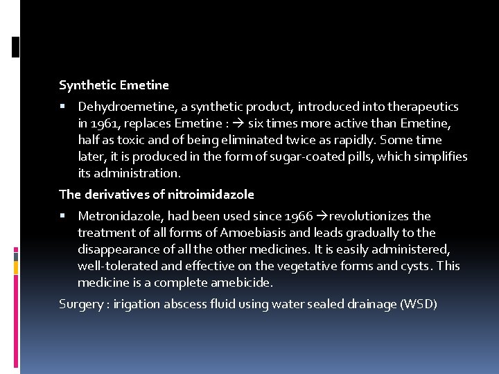 Synthetic Emetine Dehydroemetine, a synthetic product, introduced into therapeutics in 1961, replaces Emetine :