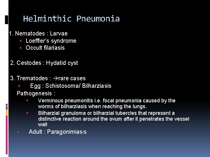 Helminthic Pneumonia 1. Nematodes : Larvae Loeffler’s syndrome Occult filariasis 2. Cestodes : Hydatid