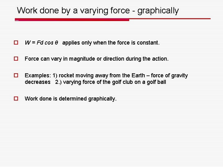 Work done by a varying force - graphically o W = Fd cos θ