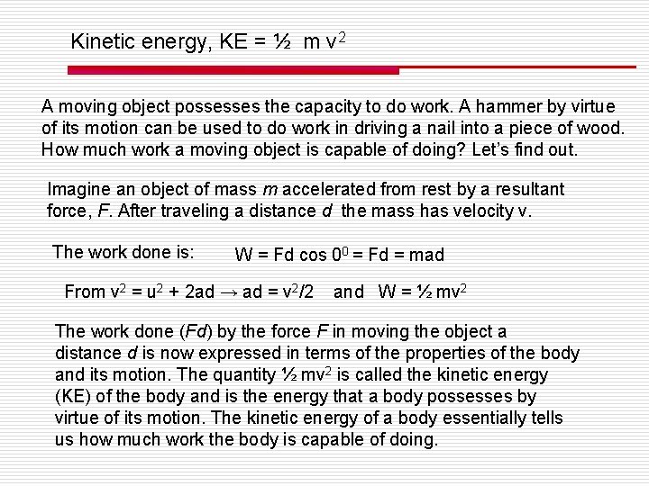 Kinetic energy, KE = ½ m v 2 A moving object possesses the capacity