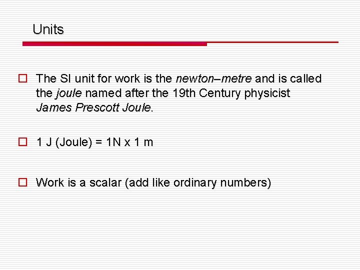 Units o The SI unit for work is the newton–metre and is called the