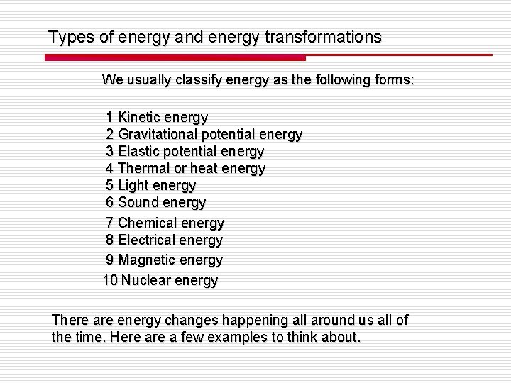 Types of energy and energy transformations We usually classify energy as the following forms: