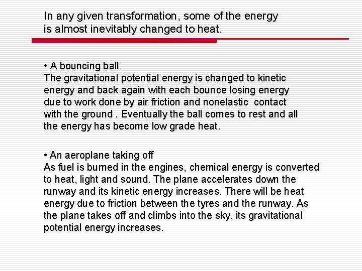 In any given transformation, some of the energy is almost inevitably changed to heat.