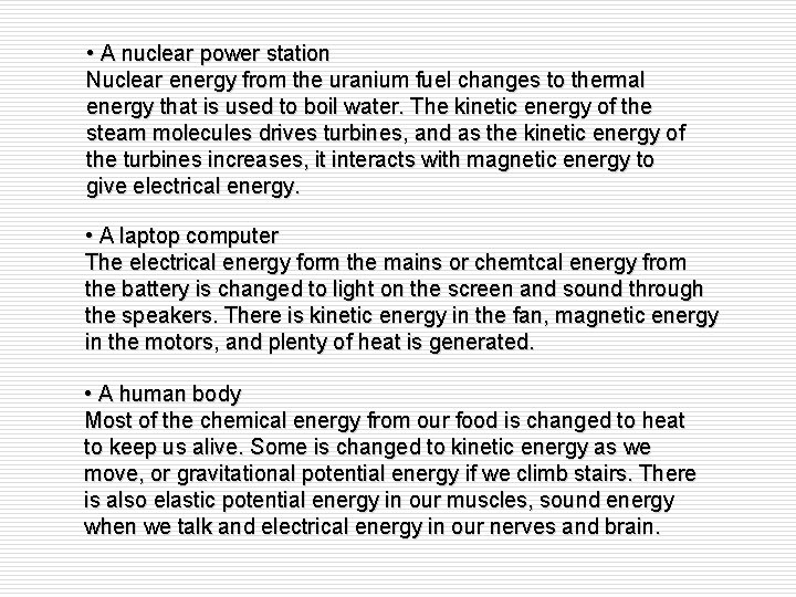 • A nuclear power station Nuclear energy from the uranium fuel changes to