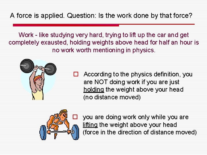 A force is applied. Question: Is the work done by that force? Work -