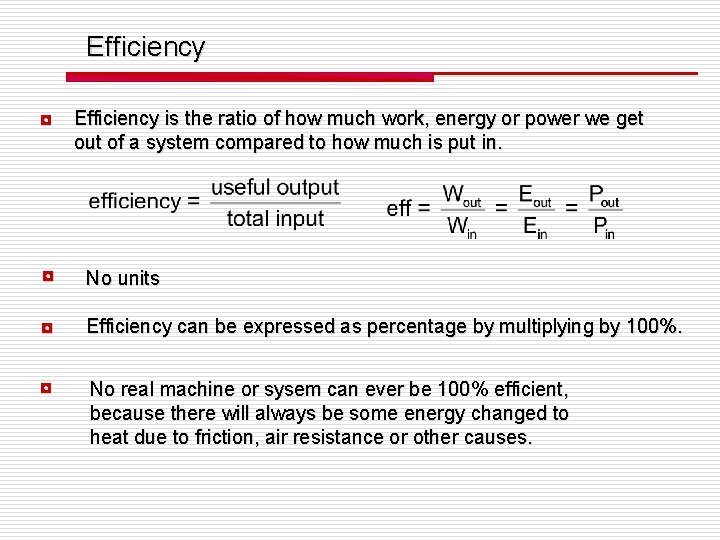 Efficiency ◘ Efficiency is the ratio of how much work, energy or power we