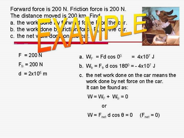 Forward force is 200 N. Friction force is 200 N. The distance moved is