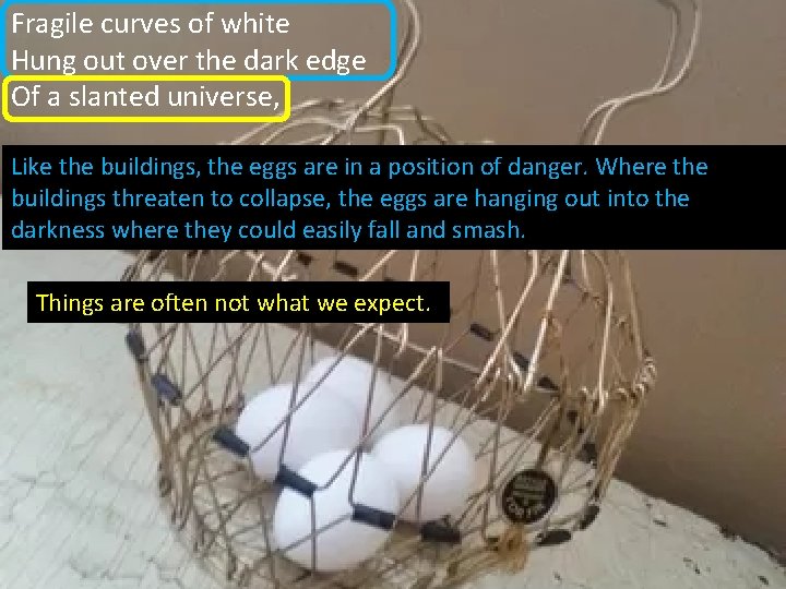 Fragile curves of white Hung out over the dark edge Of a slanted universe,