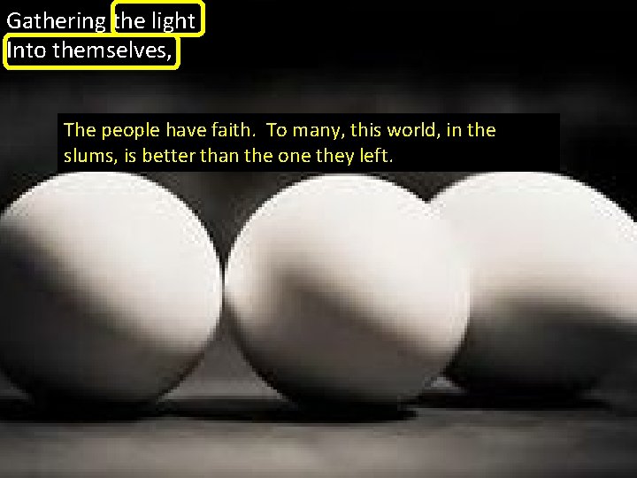 Gathering the light Into themselves, The people have faith. To many, this world, in