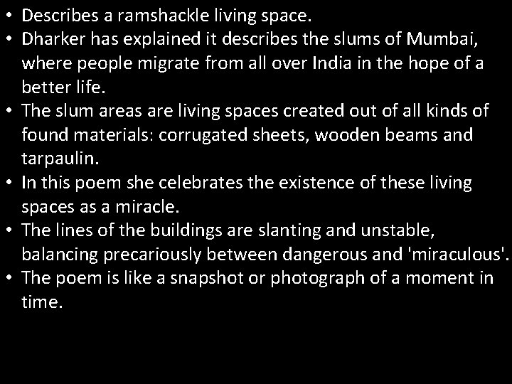  • Describes a ramshackle living space. • Dharker has explained it describes the