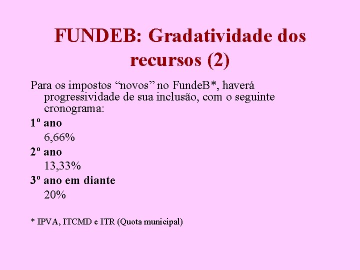 FUNDEB: Gradatividade dos recursos (2) Para os impostos “novos” no Funde. B*, haverá progressividade