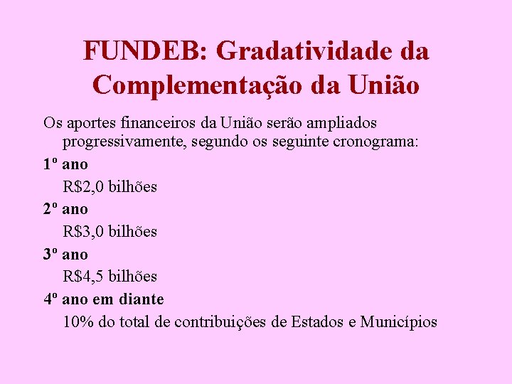 FUNDEB: Gradatividade da Complementação da União Os aportes financeiros da União serão ampliados progressivamente,