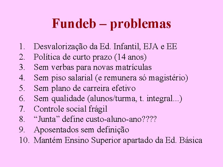 Fundeb – problemas 1. 2. 3. 4. 5. 6. 7. 8. 9. 10. Desvalorização