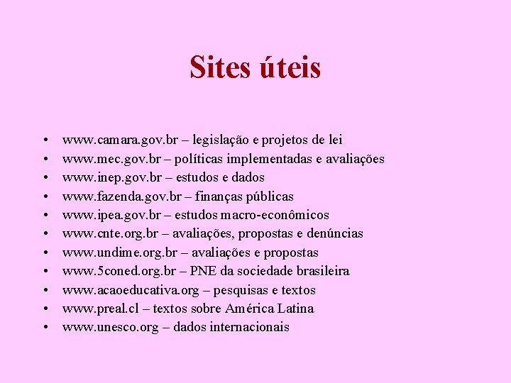 Sites úteis • • • www. camara. gov. br – legislação e projetos de