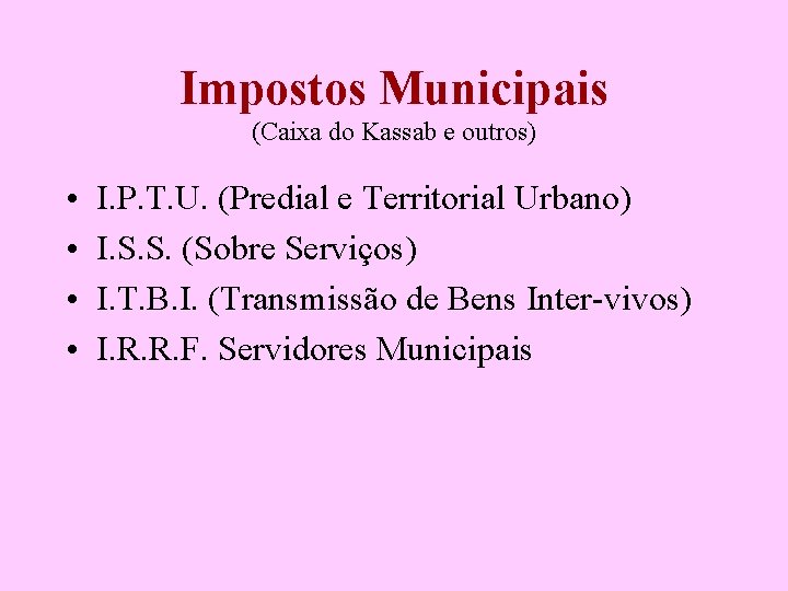 Impostos Municipais (Caixa do Kassab e outros) • • I. P. T. U. (Predial