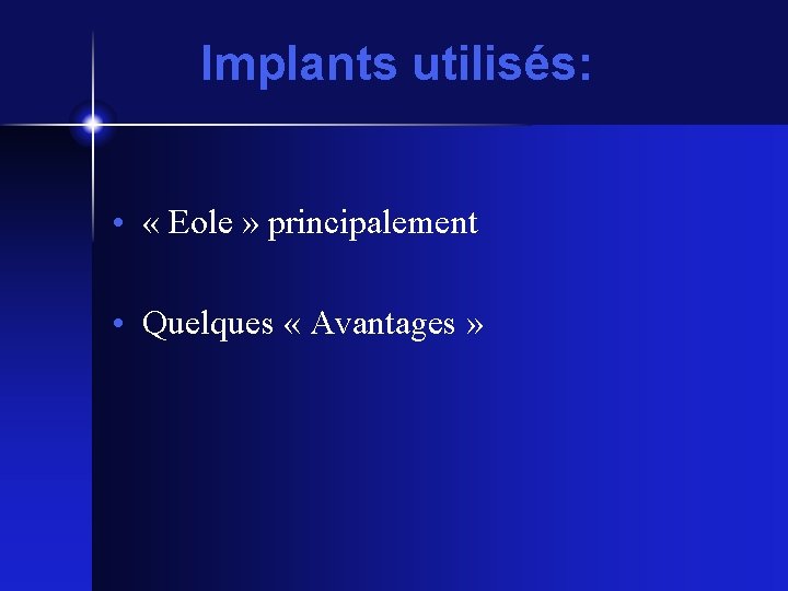 Implants utilisés: • « Eole » principalement • Quelques « Avantages » 