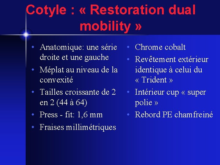 Cotyle : « Restoration dual mobility » • Anatomique: une série droite et une