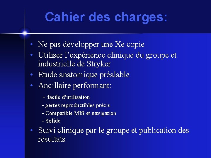 Cahier des charges: • Ne pas développer une Xe copie • Utiliser l’expérience clinique