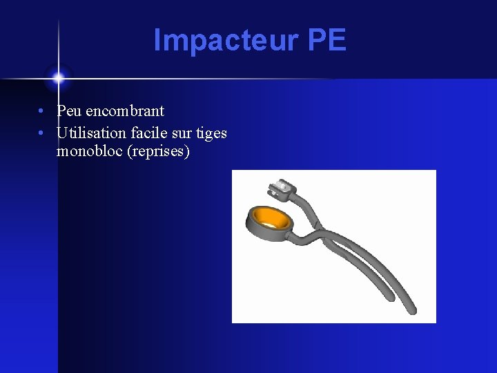 Impacteur PE • Peu encombrant • Utilisation facile sur tiges monobloc (reprises) 