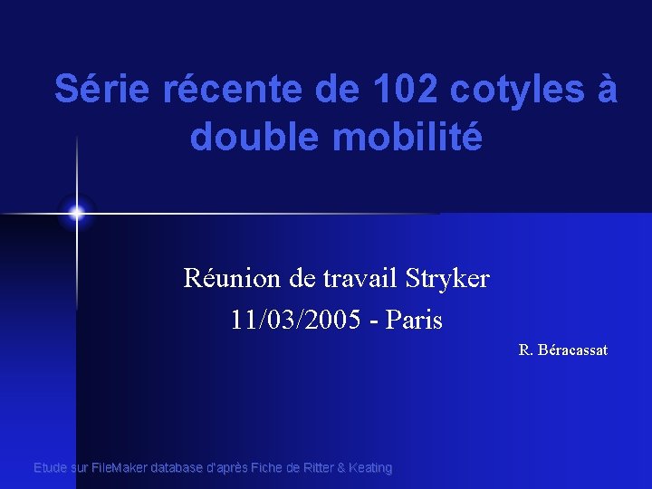 Série récente de 102 cotyles à double mobilité Réunion de travail Stryker 11/03/2005 -