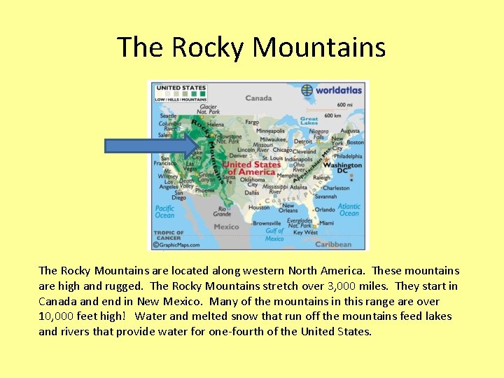 The Rocky Mountains are located along western North America. These mountains are high and