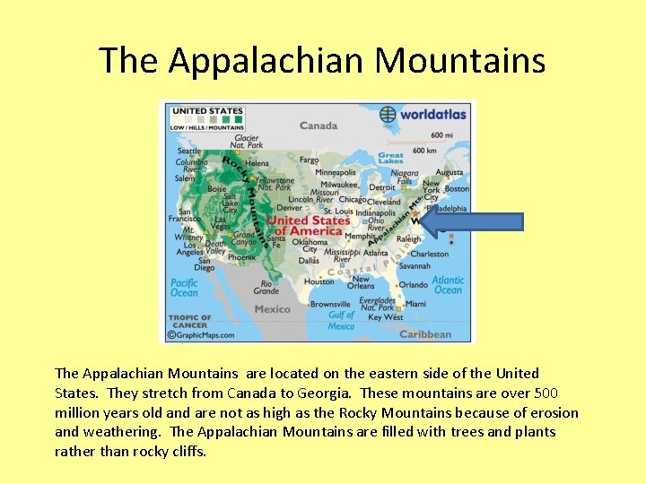 The Appalachian Mountains are located on the eastern side of the United States. They