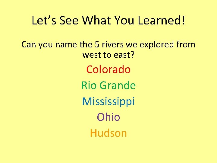 Let’s See What You Learned! Can you name the 5 rivers we explored from