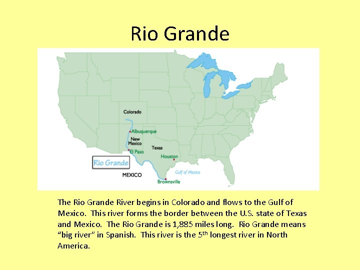 Rio Grande The Rio Grande River begins in Colorado and flows to the Gulf