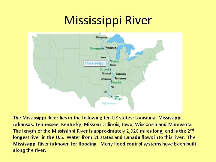 Mississippi River The Mississippi River lies in the following ten US states: Louisiana, Mississippi,