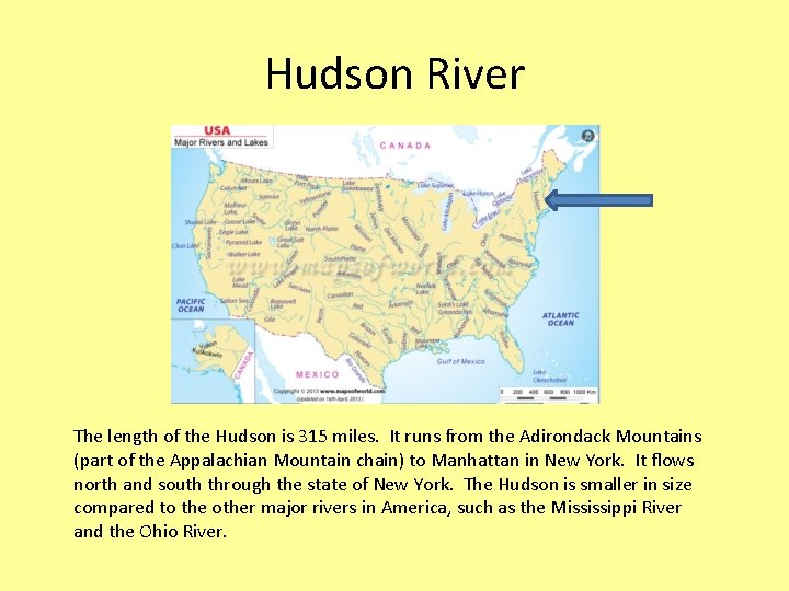 Hudson River The length of the Hudson is 315 miles. It runs from the