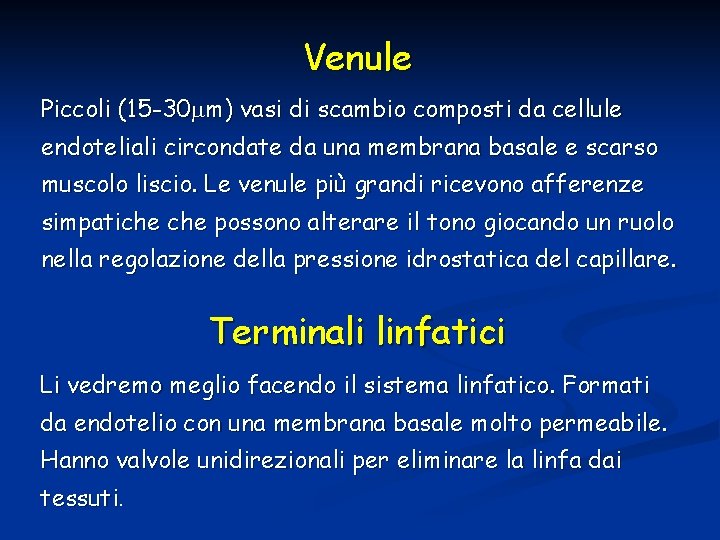 Venule Piccoli (15 -30 m) vasi di scambio composti da cellule endoteliali circondate da