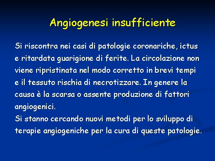 Angiogenesi insufficiente Si riscontra nei casi di patologie coronariche, ictus e ritardata guarigione di