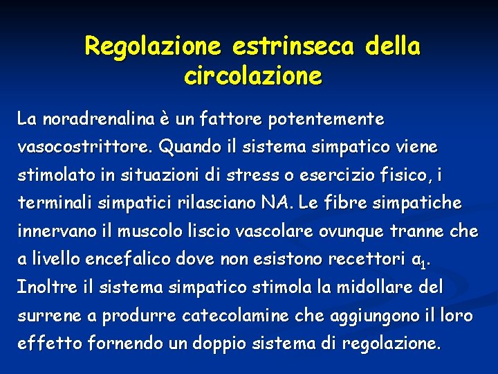 Regolazione estrinseca della circolazione La noradrenalina è un fattore potentemente vasocostrittore. Quando il sistema