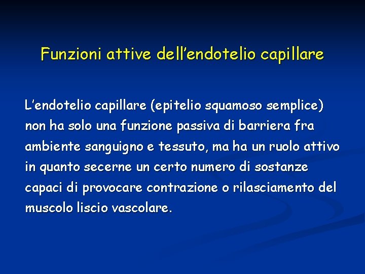 Funzioni attive dell’endotelio capillare L’endotelio capillare (epitelio squamoso semplice) non ha solo una funzione