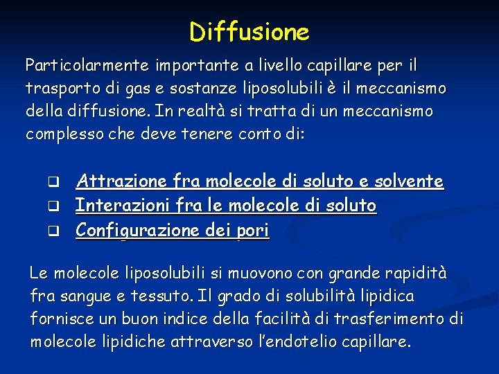 Diffusione Particolarmente importante a livello capillare per il trasporto di gas e sostanze liposolubili