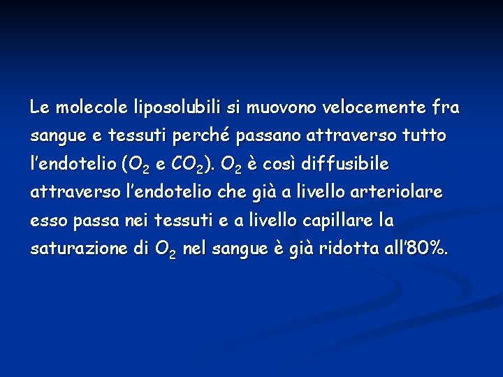 Le molecole liposolubili si muovono velocemente fra sangue e tessuti perché passano attraverso tutto