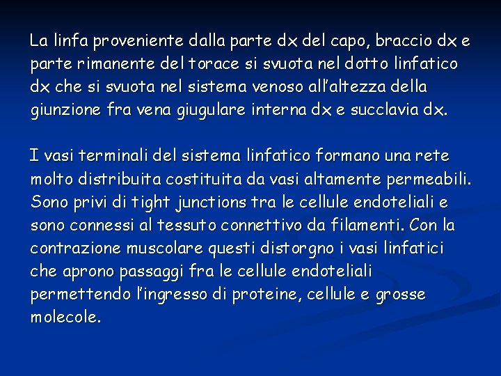 La linfa proveniente dalla parte dx del capo, braccio dx e parte rimanente del