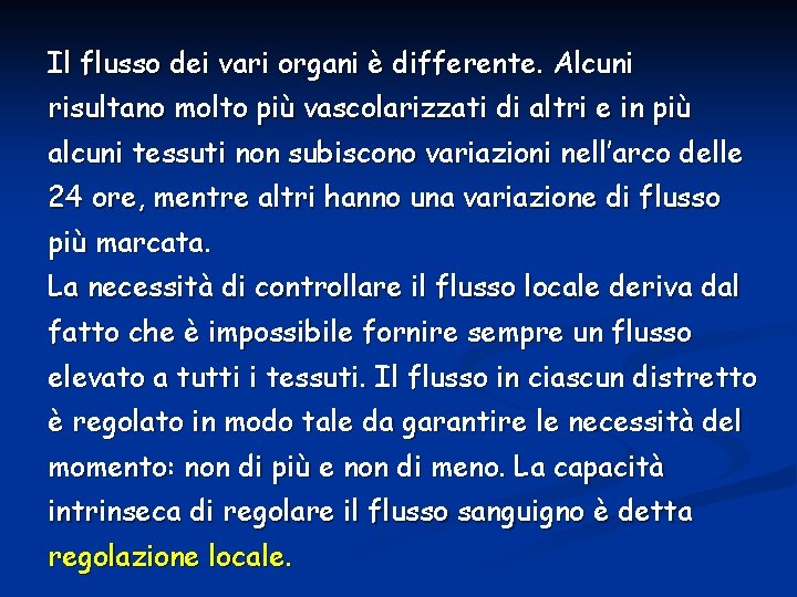 Il flusso dei vari organi è differente. Alcuni risultano molto più vascolarizzati di altri