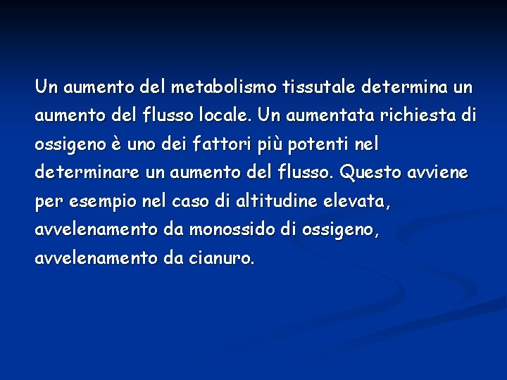 Un aumento del metabolismo tissutale determina un aumento del flusso locale. Un aumentata richiesta