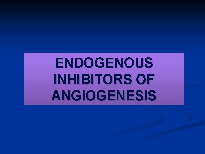 ENDOGENOUS INHIBITORS OF ANGIOGENESIS 