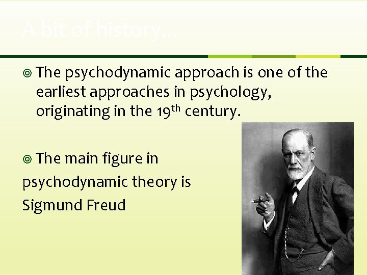 A bit of history. . . ¥ The psychodynamic approach is one of the