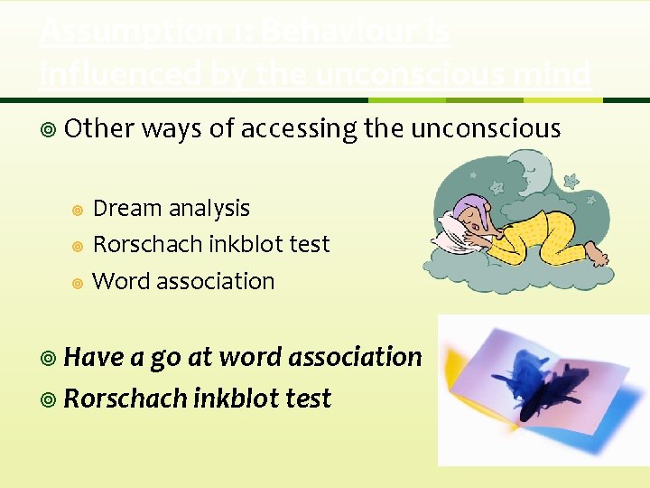 Assumption 1: Behaviour is influenced by the unconscious mind ¥ Other ways of accessing