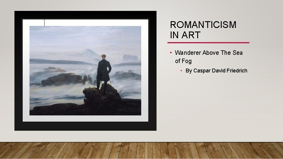 ROMANTICISM IN ART • Wanderer Above The Sea of Fog • By Caspar David ROMANTICISM IN ART • Wanderer Above The Sea of Fog • By Caspar David