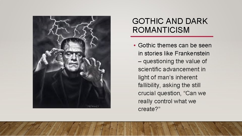 GOTHIC AND DARK ROMANTICISM • Gothic themes can be seen in stories like Frankenstein GOTHIC AND DARK ROMANTICISM • Gothic themes can be seen in stories like Frankenstein