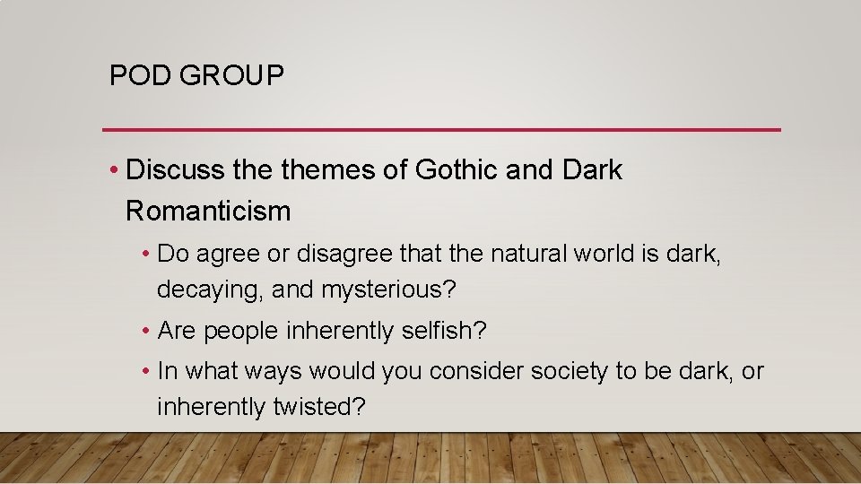 POD GROUP • Discuss themes of Gothic and Dark Romanticism • Do agree or POD GROUP • Discuss themes of Gothic and Dark Romanticism • Do agree or