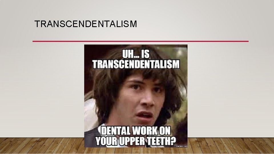 TRANSCENDENTALISM TRANSCENDENTALISM